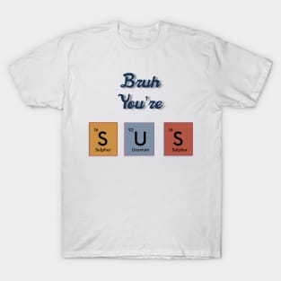 Bruh you’re sus text periodic table slogan T-Shirt